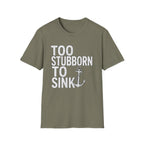 Too Stubborn To Sink T-Shirt