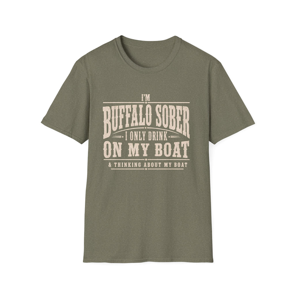 I'M BUFFALO SOBER I ONLY DRINK ON MY BOAT & THINKING ABOUT MY BOAT T-Shirt