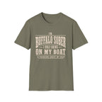 I'M BUFFALO SOBER I ONLY DRINK ON MY BOAT & THINKING ABOUT MY BOAT T-Shirt
