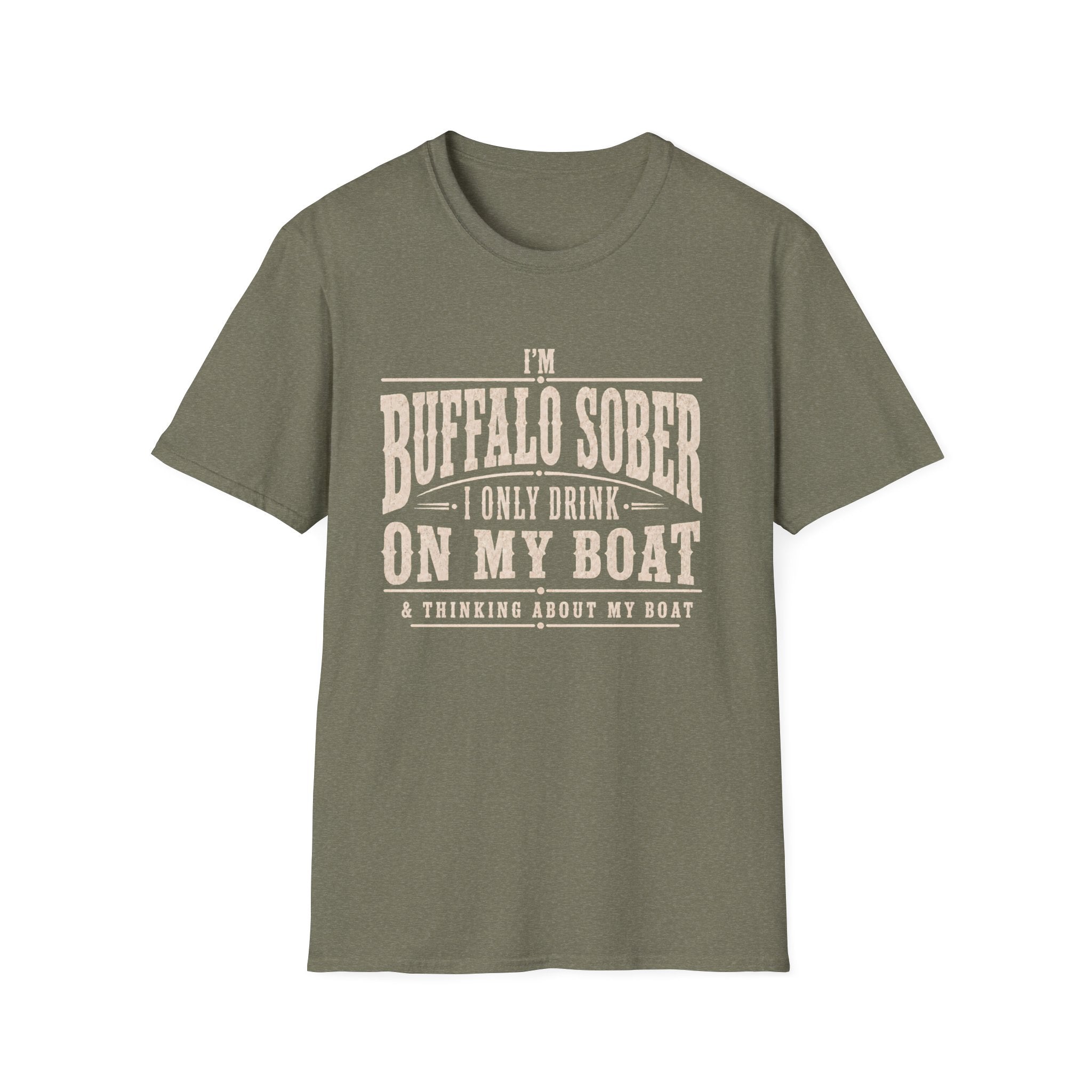 I'M BUFFALO SOBER I ONLY DRINK ON MY BOAT & THINKING ABOUT MY BOAT T-Shirt