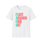 FLOAT AROUND & FIND OUT T-Shirt