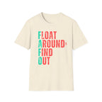 FLOAT AROUND & FIND OUT T-Shirt