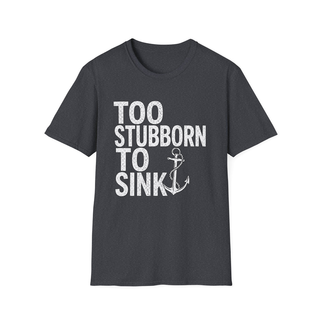 Too Stubborn To Sink T-Shirt