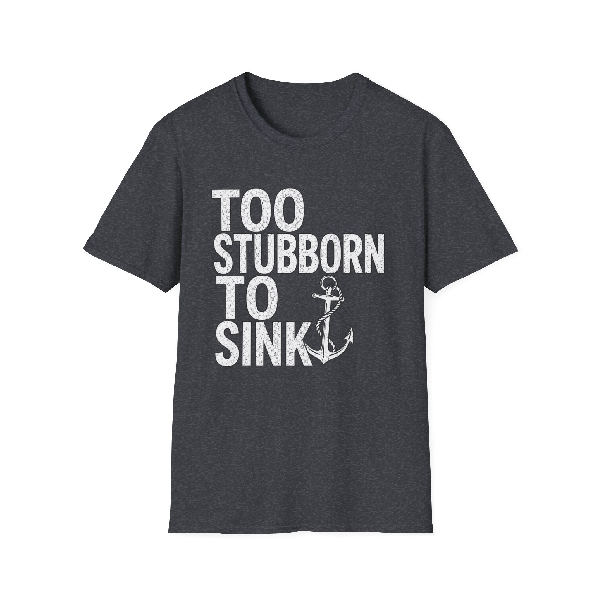 Too Stubborn To Sink T-Shirt