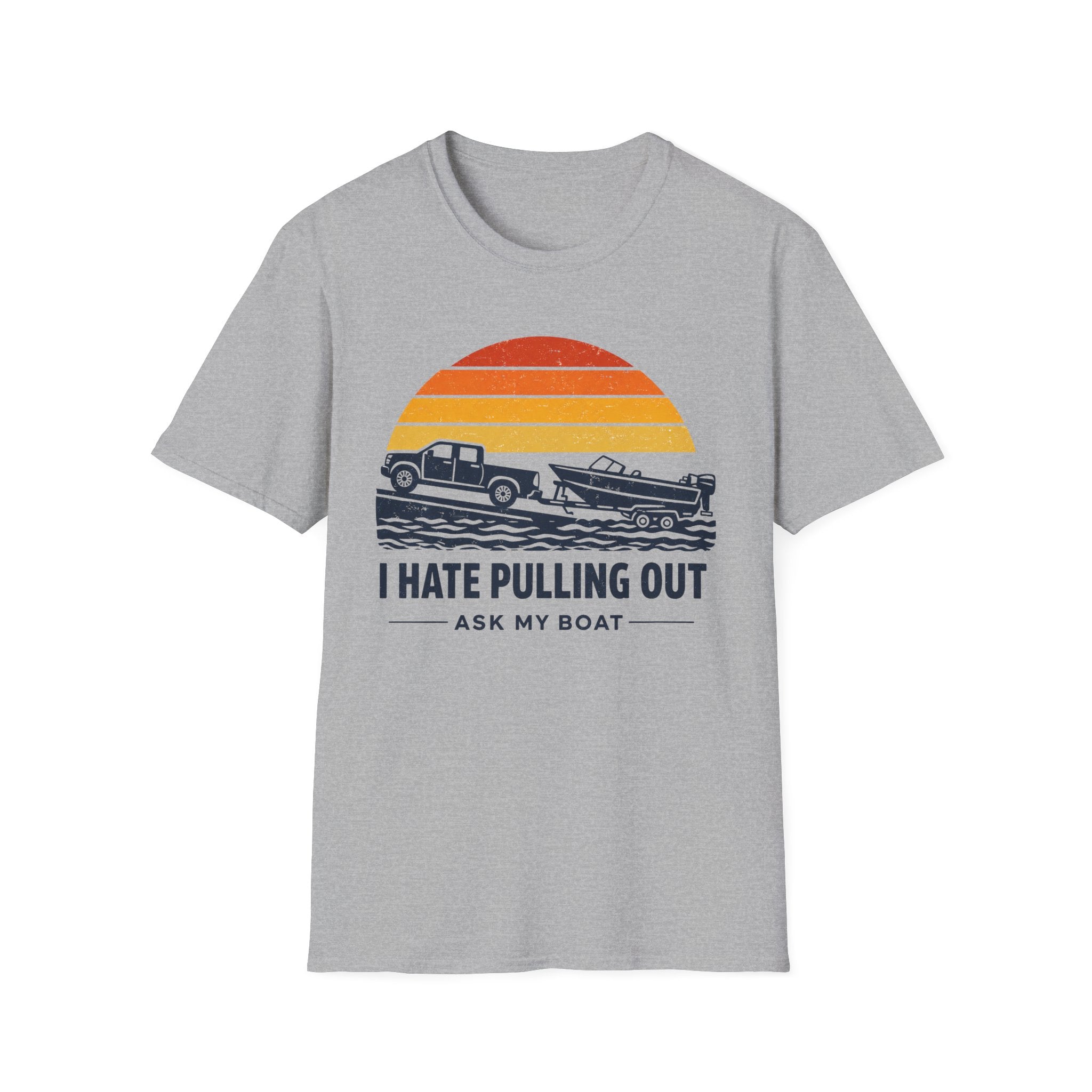 I HATE PULLING OUT-ASK MY BOAT T-Shirt