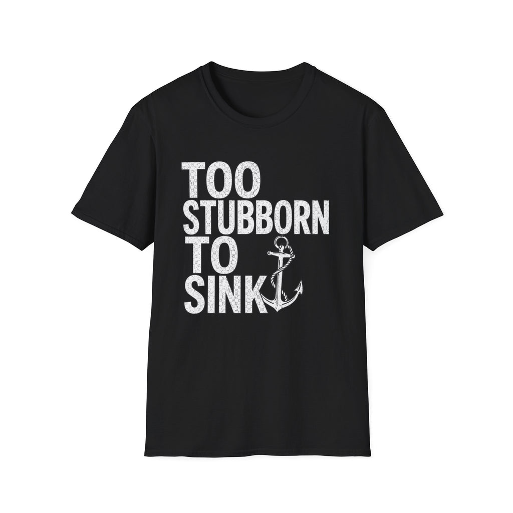 Too Stubborn To Sink T-Shirt