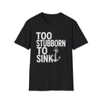 Too Stubborn To Sink T-Shirt