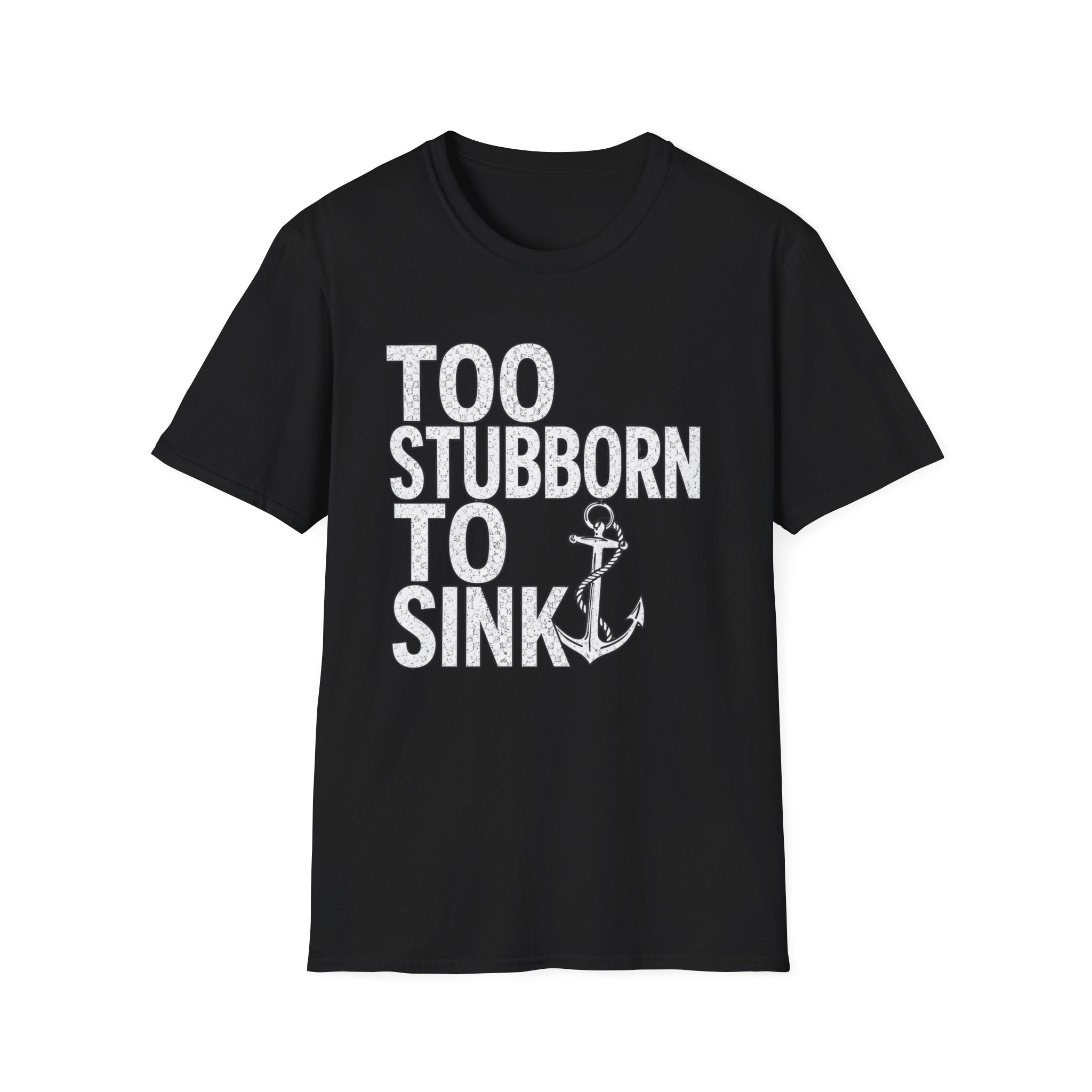 Too Stubborn To Sink T-Shirt