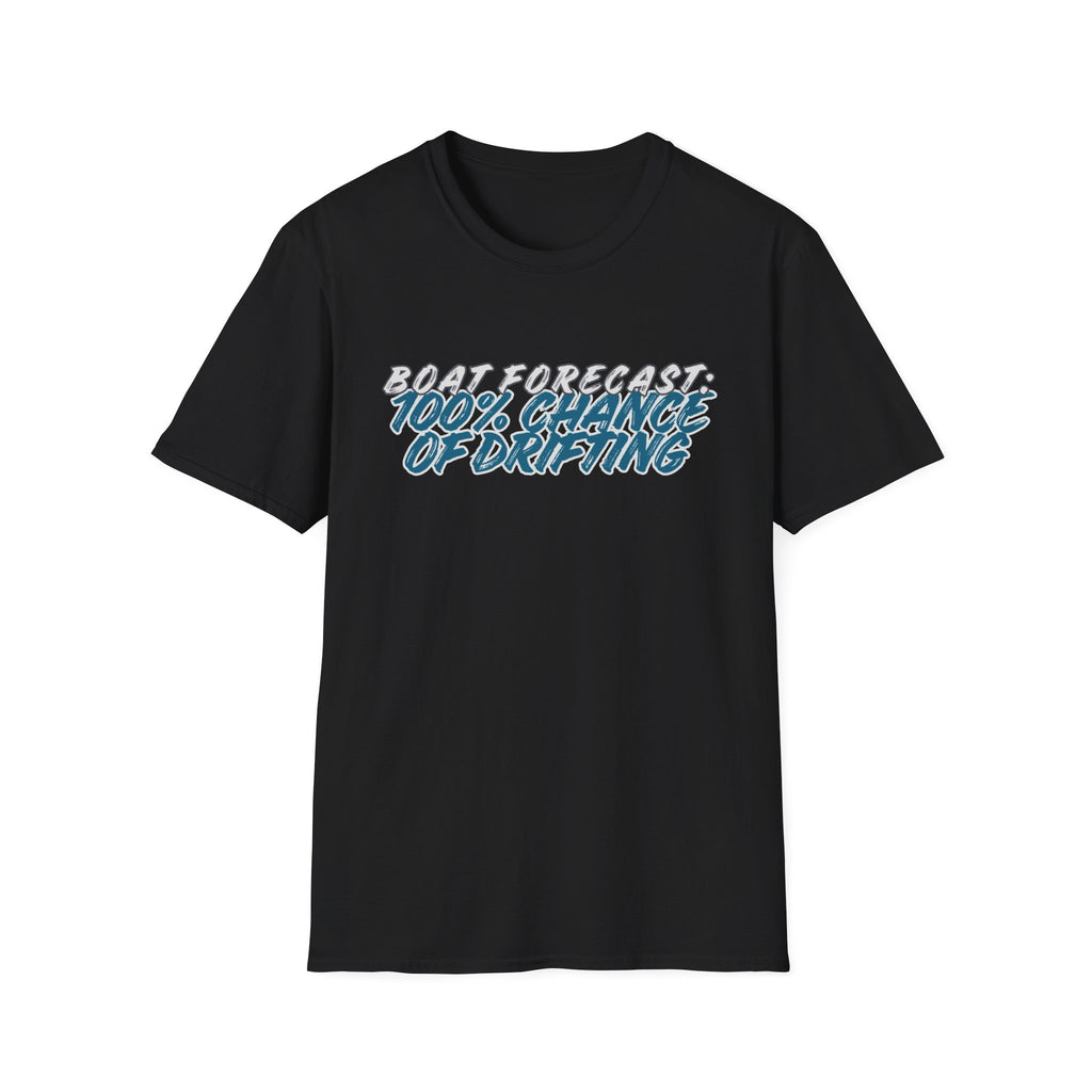BOAT FORECAST: 100% CHANCE OF DRIFTING T-Shirt