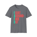 FLOAT AROUND & FIND OUT T-Shirt