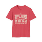 I'M BUFFALO SOBER I ONLY DRINK ON MY BOAT & THINKING ABOUT MY BOAT T-Shirt