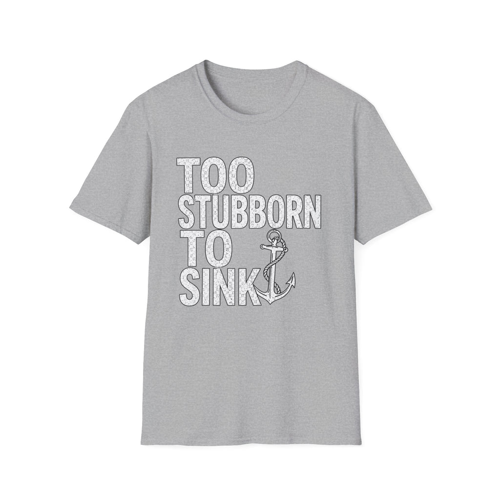 Too Stubborn To Sink T-Shirt