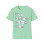 It's a Great Day to Drink & Float T-Shirt