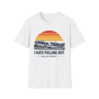 I HATE PULLING OUT-ASK MY BOAT T-Shirt