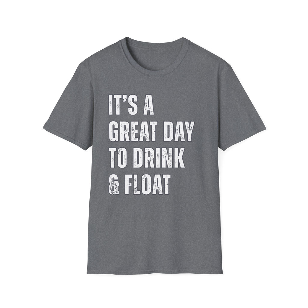 It's a Great Day to Drink & Float T-Shirt