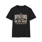 I'M BUFFALO SOBER I ONLY DRINK ON MY BOAT & THINKING ABOUT MY BOAT T-Shirt