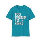 Too Stubborn To Sink T-Shirt