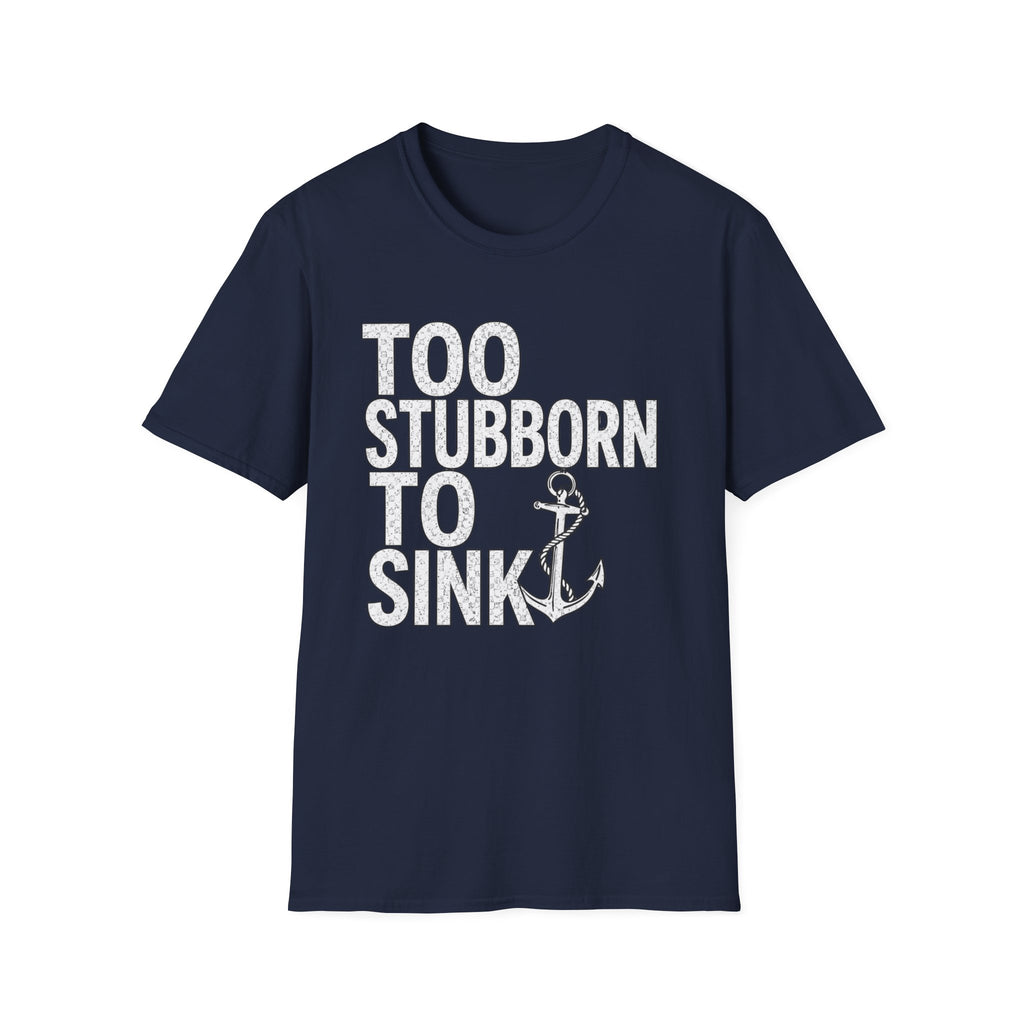 Too Stubborn To Sink T-Shirt