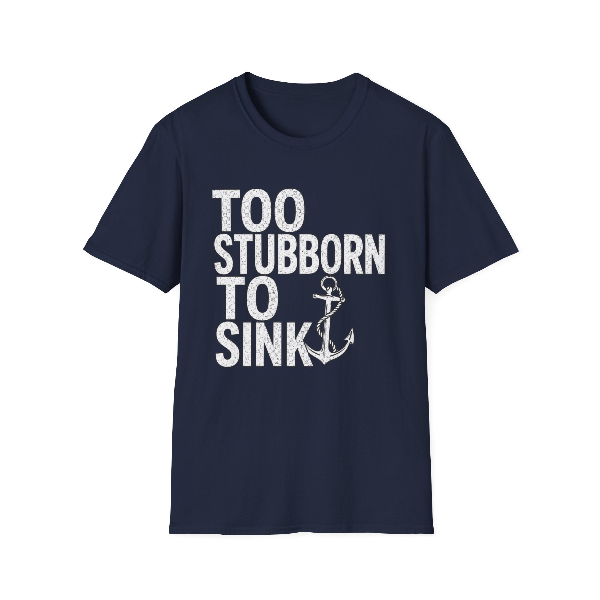 Too Stubborn To Sink T-Shirt