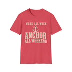 WORK ALL WEEK ANCHOR ALL WEEKEND T-Shirt