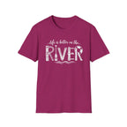 life is better on the RIVER T-Shirt