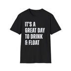 It's a Great Day to Drink & Float T-Shirt