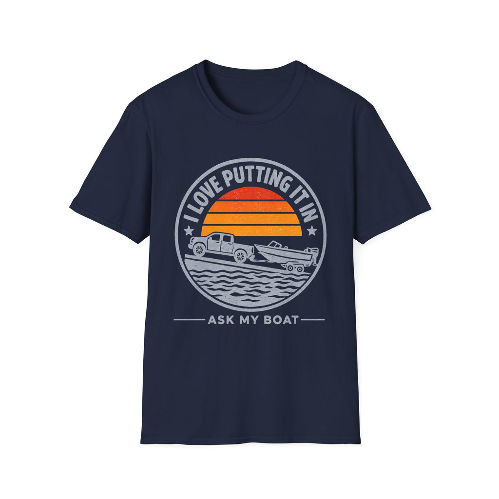 I LOVE PUTTING IT IN-ASK MY BOAT T-Shirt