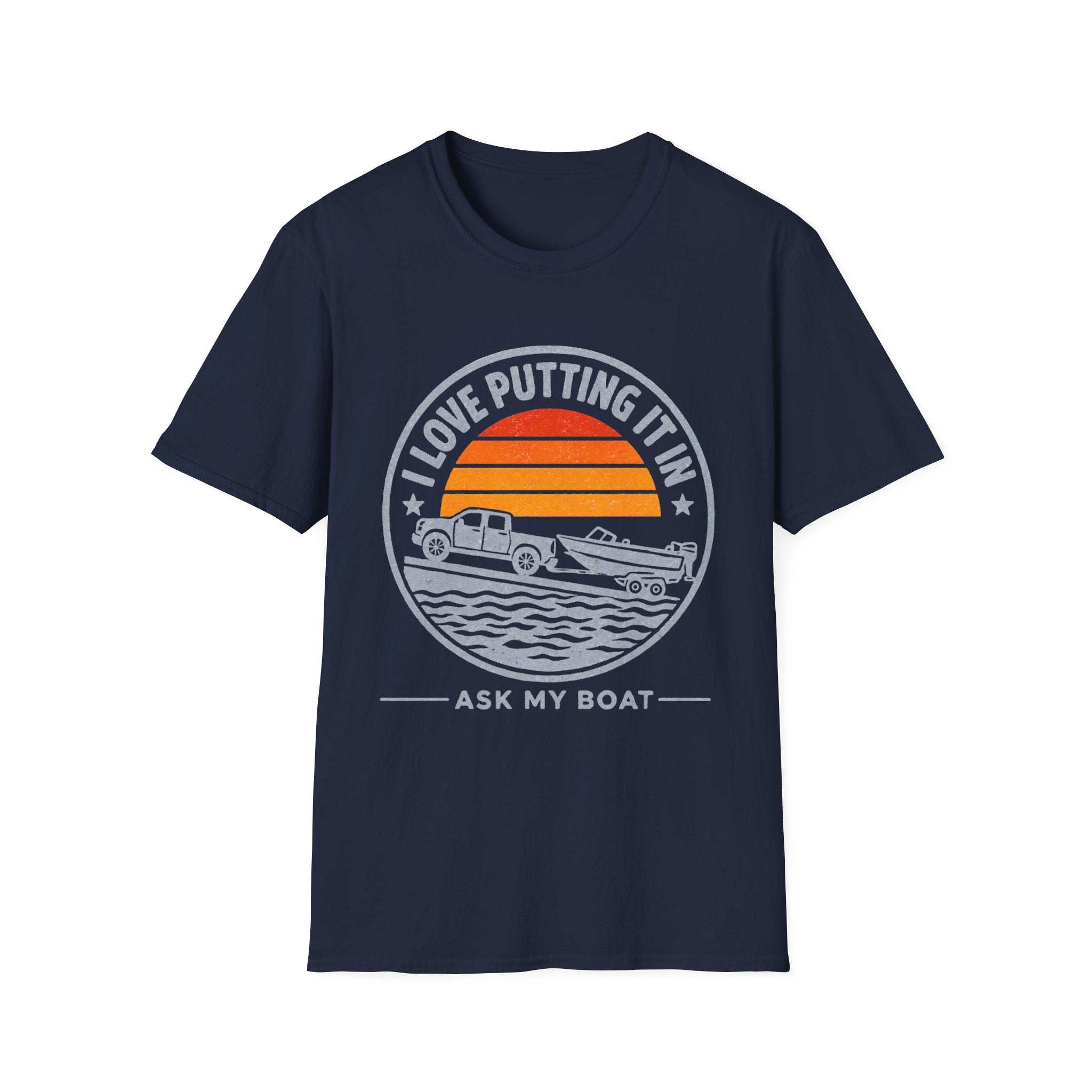 I LOVE PUTTING IT IN-ASK MY BOAT T-Shirt