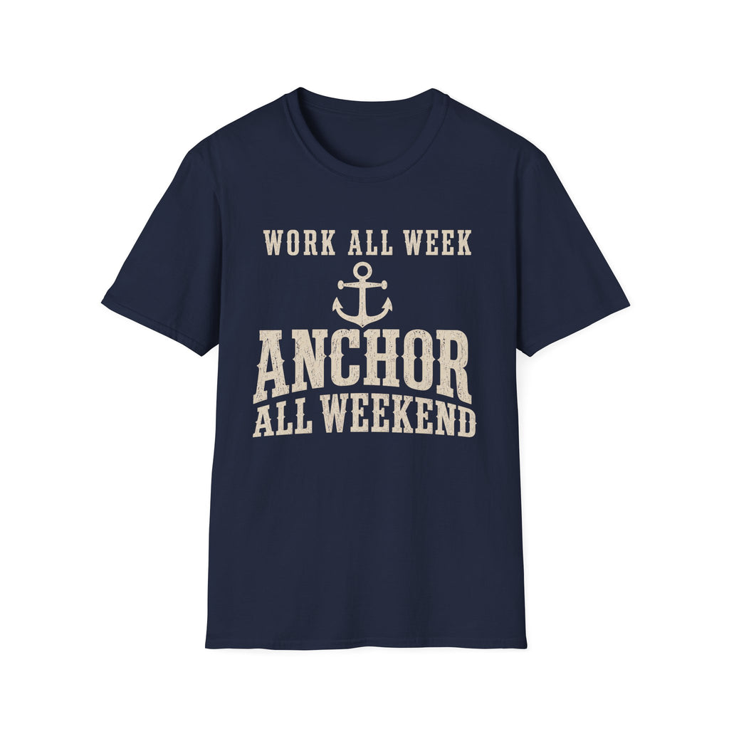 WORK ALL WEEK ANCHOR ALL WEEKEND T-Shirt