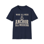 WORK ALL WEEK ANCHOR ALL WEEKEND T-Shirt