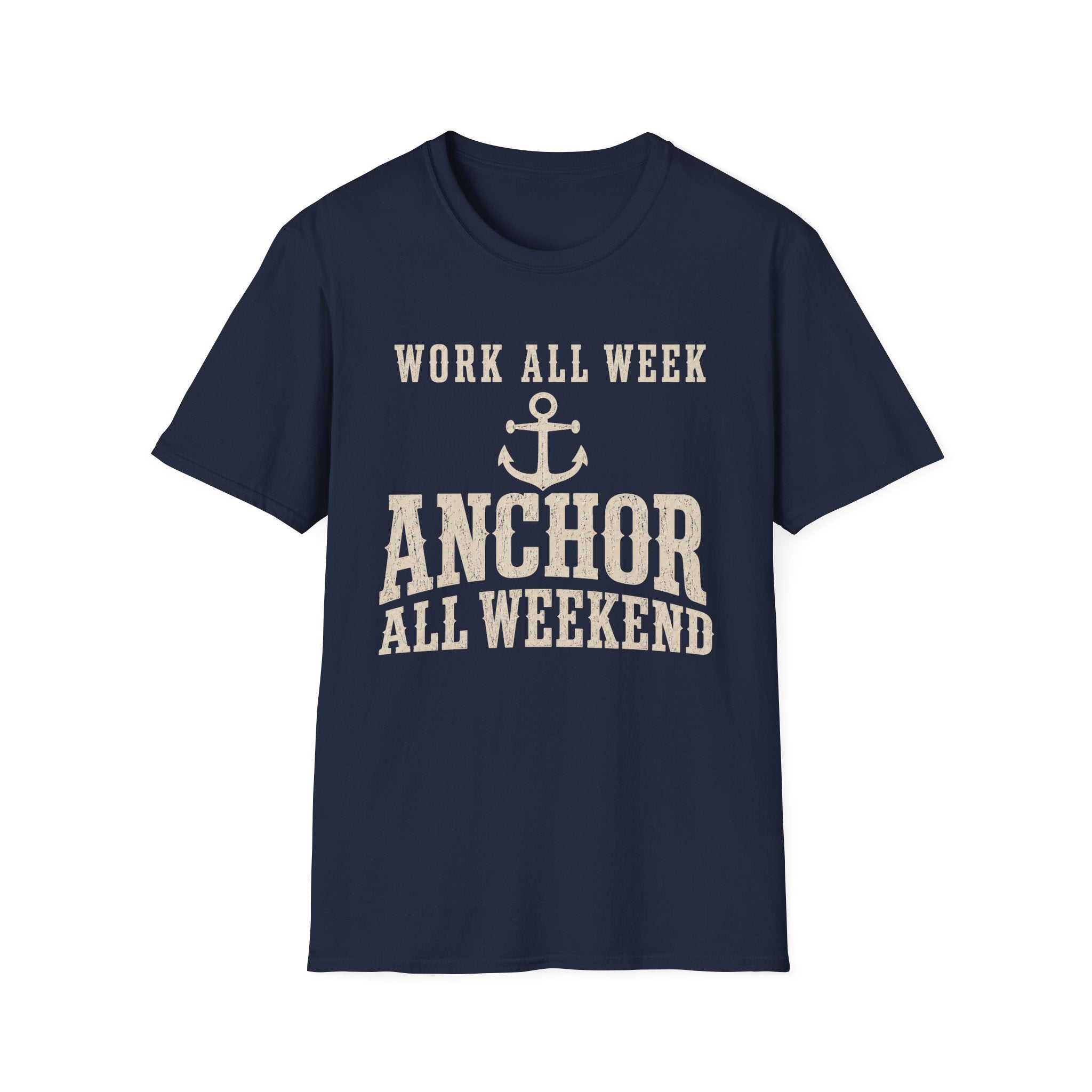 WORK ALL WEEK ANCHOR ALL WEEKEND T-Shirt