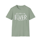 life is better on the RIVER T-Shirt