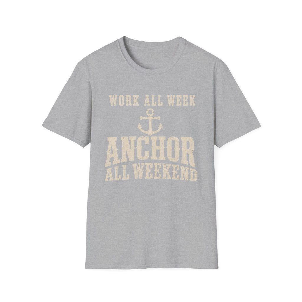 WORK ALL WEEK ANCHOR ALL WEEKEND T-Shirt