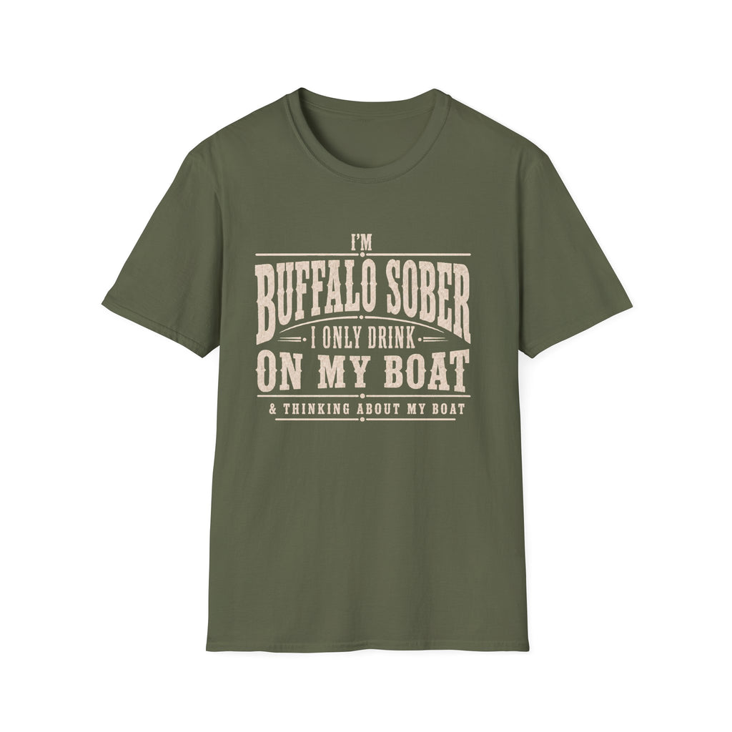 I'M BUFFALO SOBER I ONLY DRINK ON MY BOAT & THINKING ABOUT MY BOAT T-Shirt