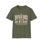 I'M BUFFALO SOBER I ONLY DRINK ON MY BOAT & THINKING ABOUT MY BOAT T-Shirt