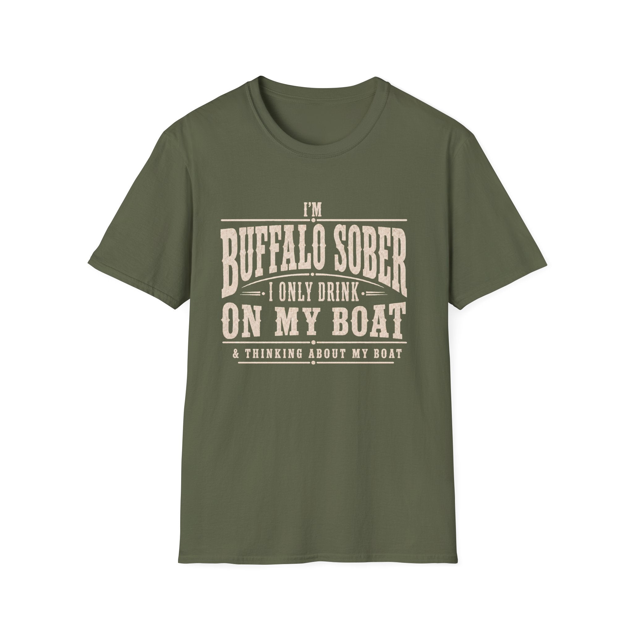 I'M BUFFALO SOBER I ONLY DRINK ON MY BOAT & THINKING ABOUT MY BOAT T-Shirt