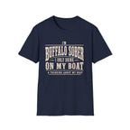 I'M BUFFALO SOBER I ONLY DRINK ON MY BOAT & THINKING ABOUT MY BOAT T-Shirt