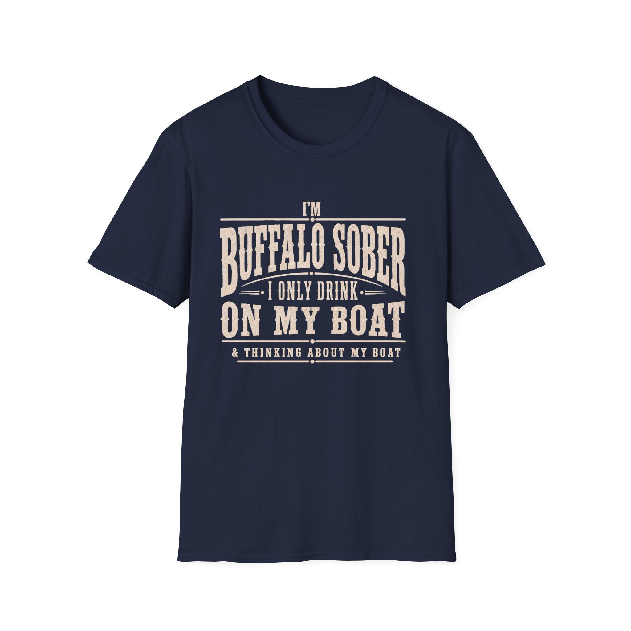 I'M BUFFALO SOBER I ONLY DRINK ON MY BOAT & THINKING ABOUT MY BOAT T-Shirt